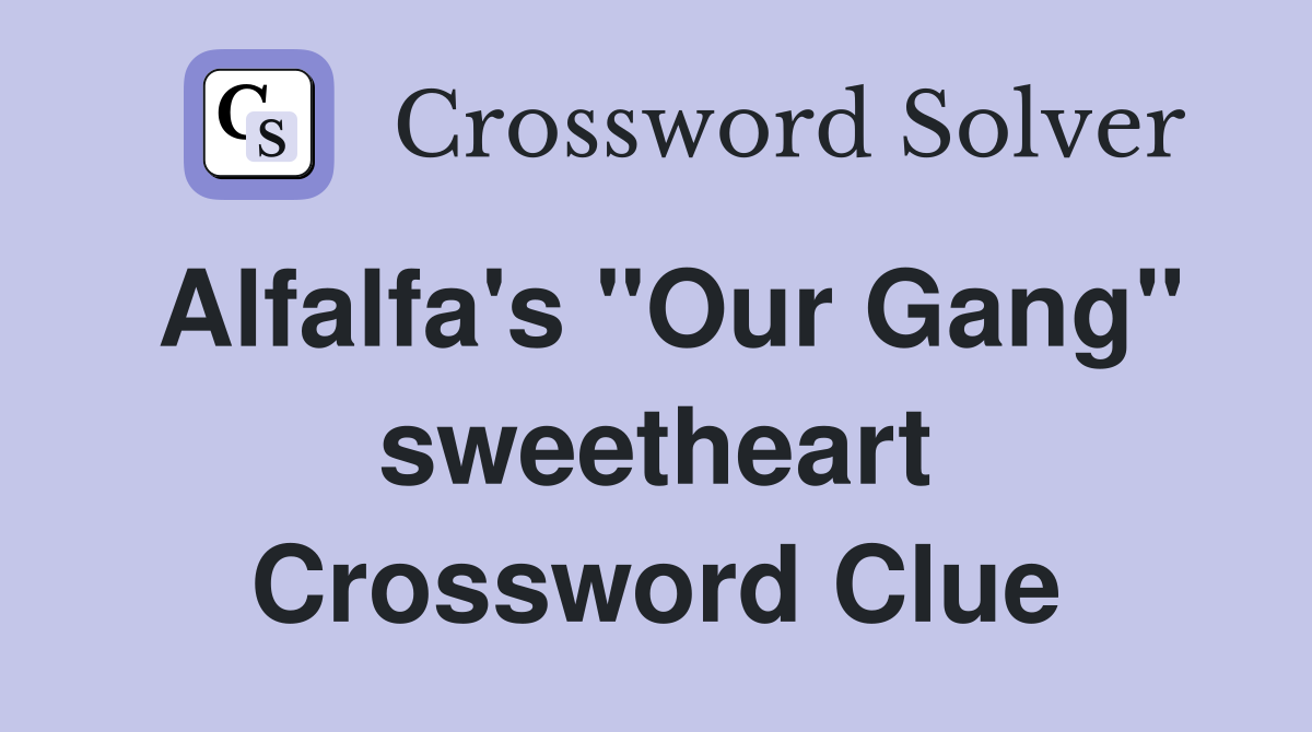Alfalfa's "Our Gang" sweetheart Crossword Clue