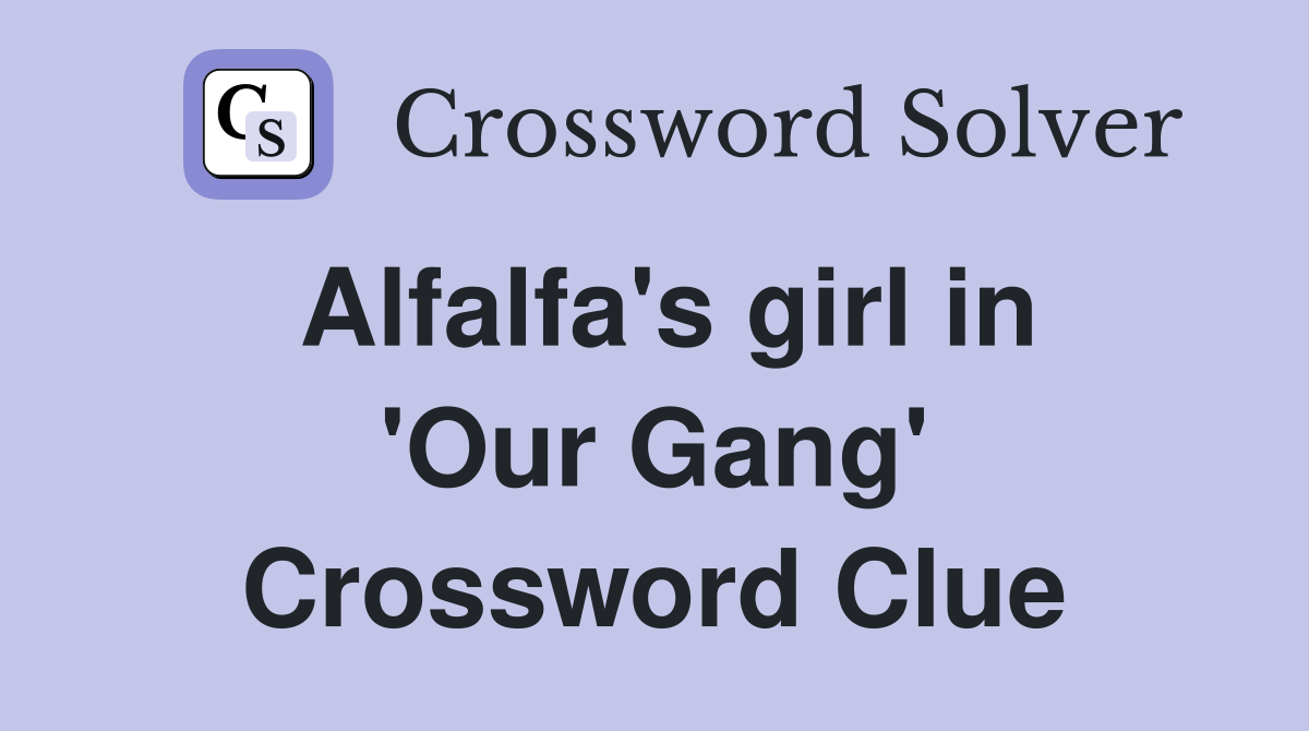 Alfalfa's girl in 'Our Gang' Crossword Clue