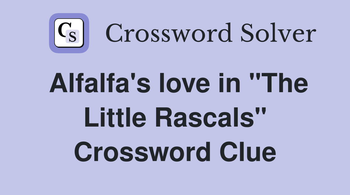 Alfalfa's love in "The Little Rascals" Crossword Clue