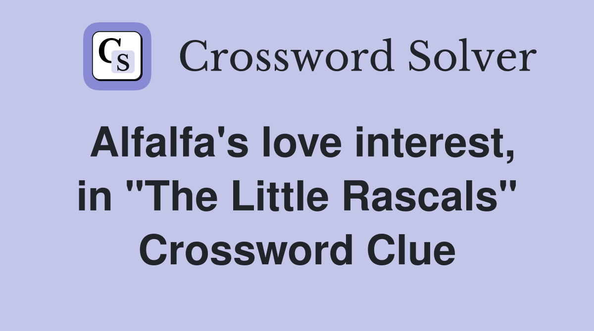 Alfalfa's love interest, in "The Little Rascals" Crossword Clue