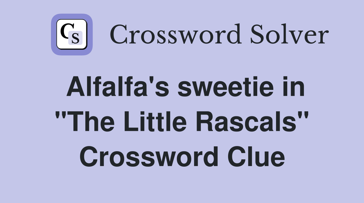 Alfalfa's sweetie in "The Little Rascals" Crossword Clue