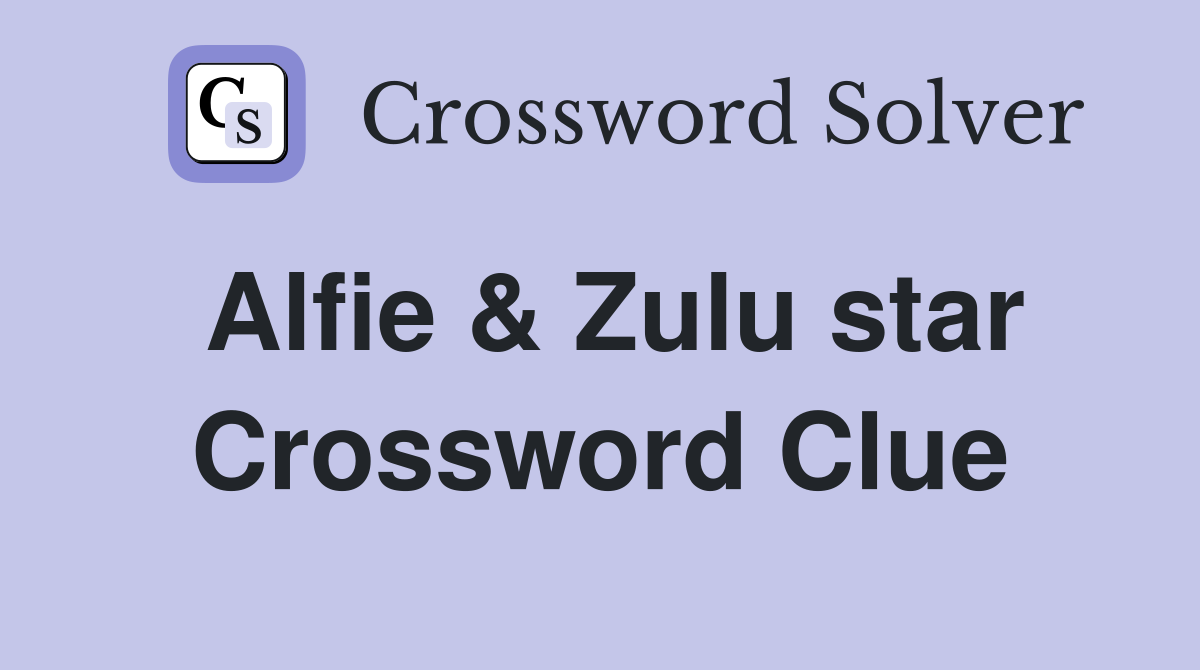Alfie Zulu star Crossword Clue Answers Crossword Solver