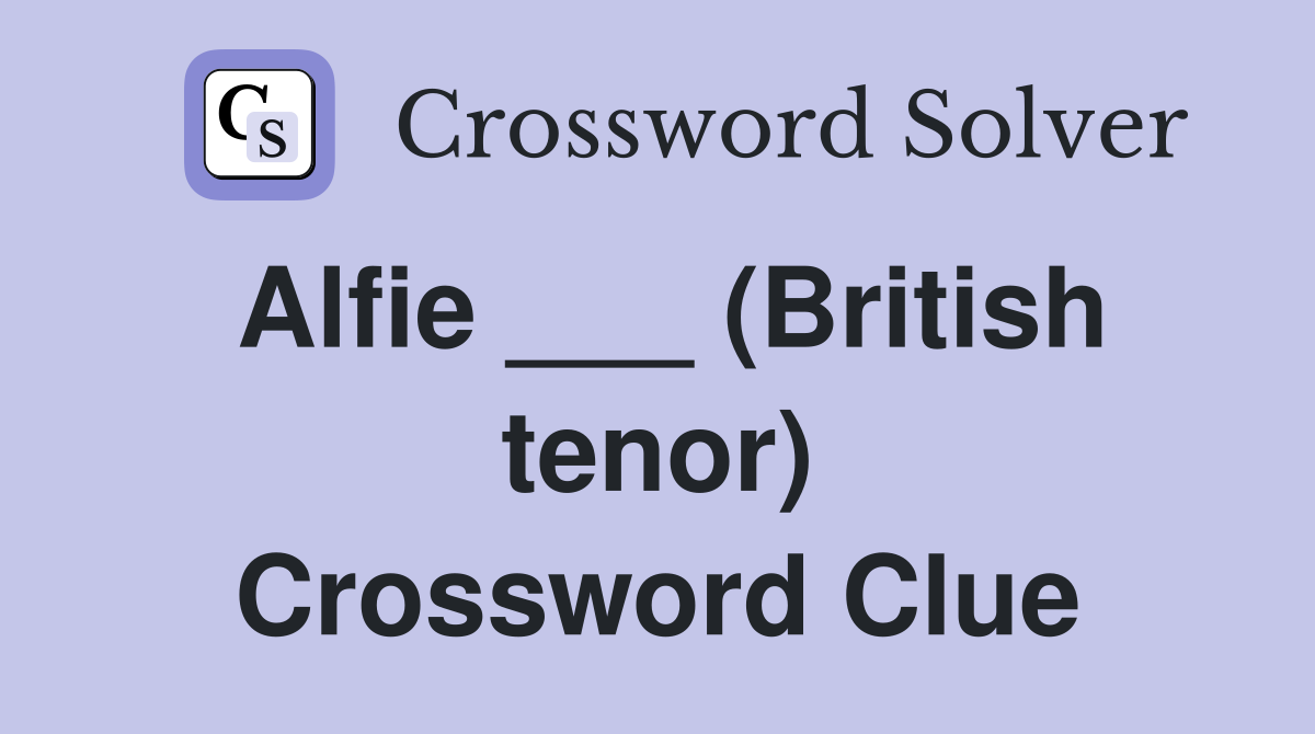 Alfie ___ (British tenor) Crossword Clue
