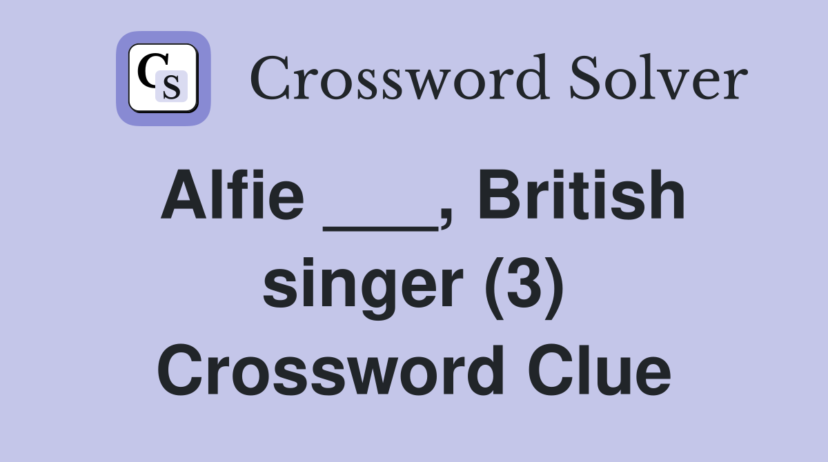 Alfie ___, British singer (3) Crossword Clue
