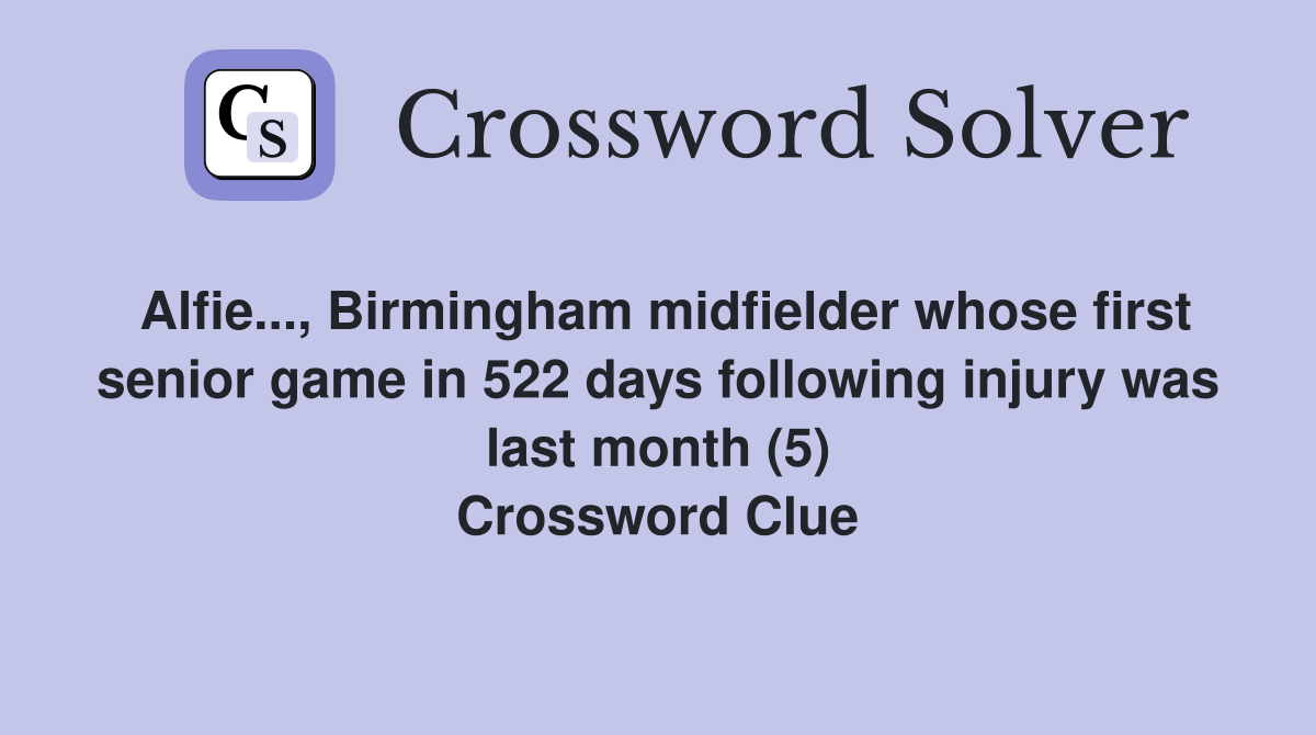 Alfie..., Birmingham midfielder whose first senior game in 522 days following injury was last month (5) Crossword Clue