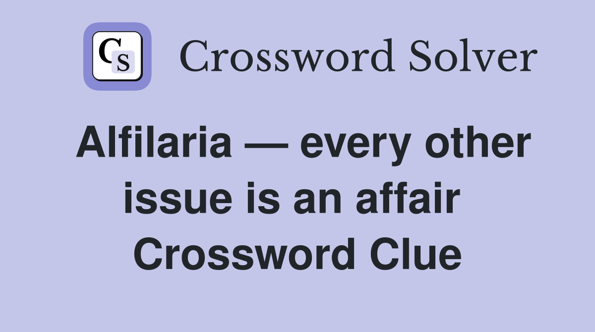 Alfilaria — every other issue is an affair  Crossword Clue