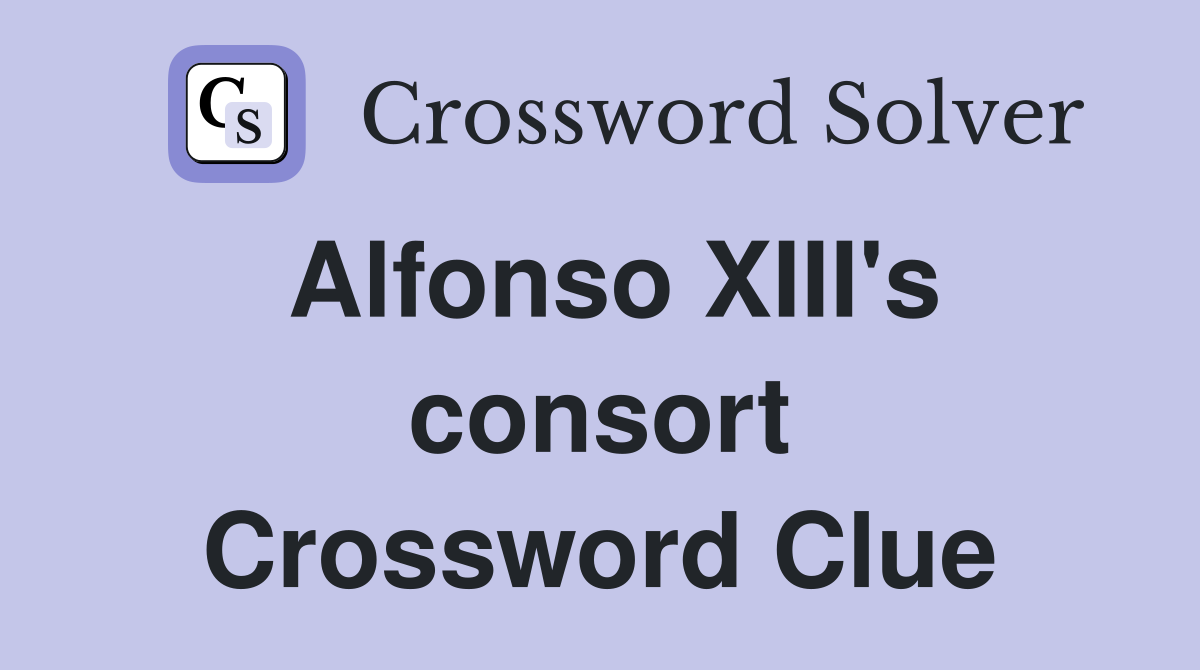 Alfonso XIII's consort Crossword Clue