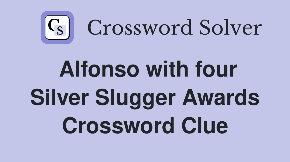 Alfonso with four Silver Slugger Awards Crossword Clue