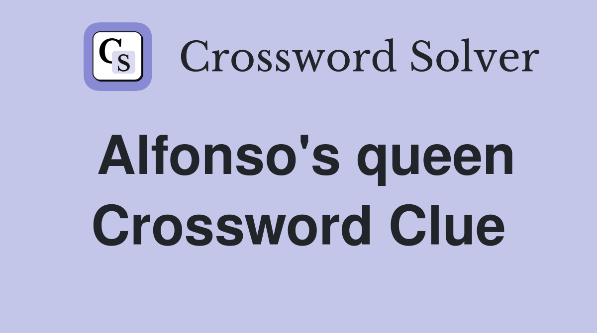 Alfonso's queen Crossword Clue