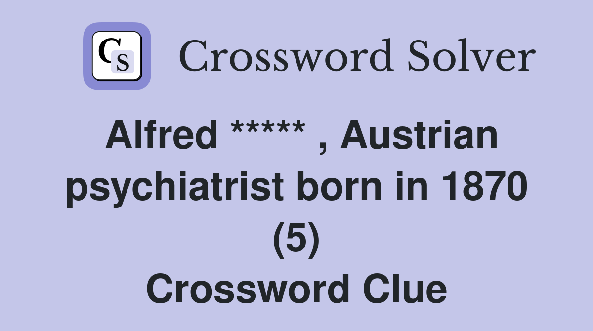 Alfred ***** , Austrian psychiatrist born in 1870 (5) Crossword Clue