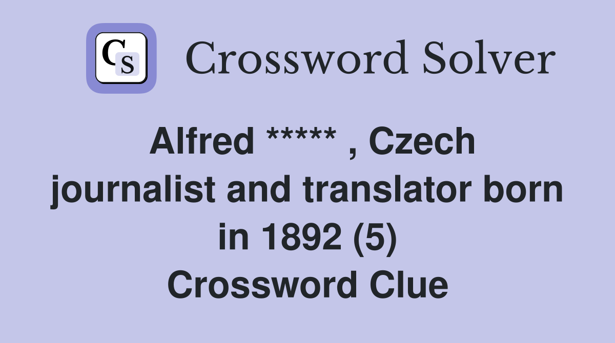 Alfred ***** , Czech journalist and translator born in 1892 (5) Crossword Clue