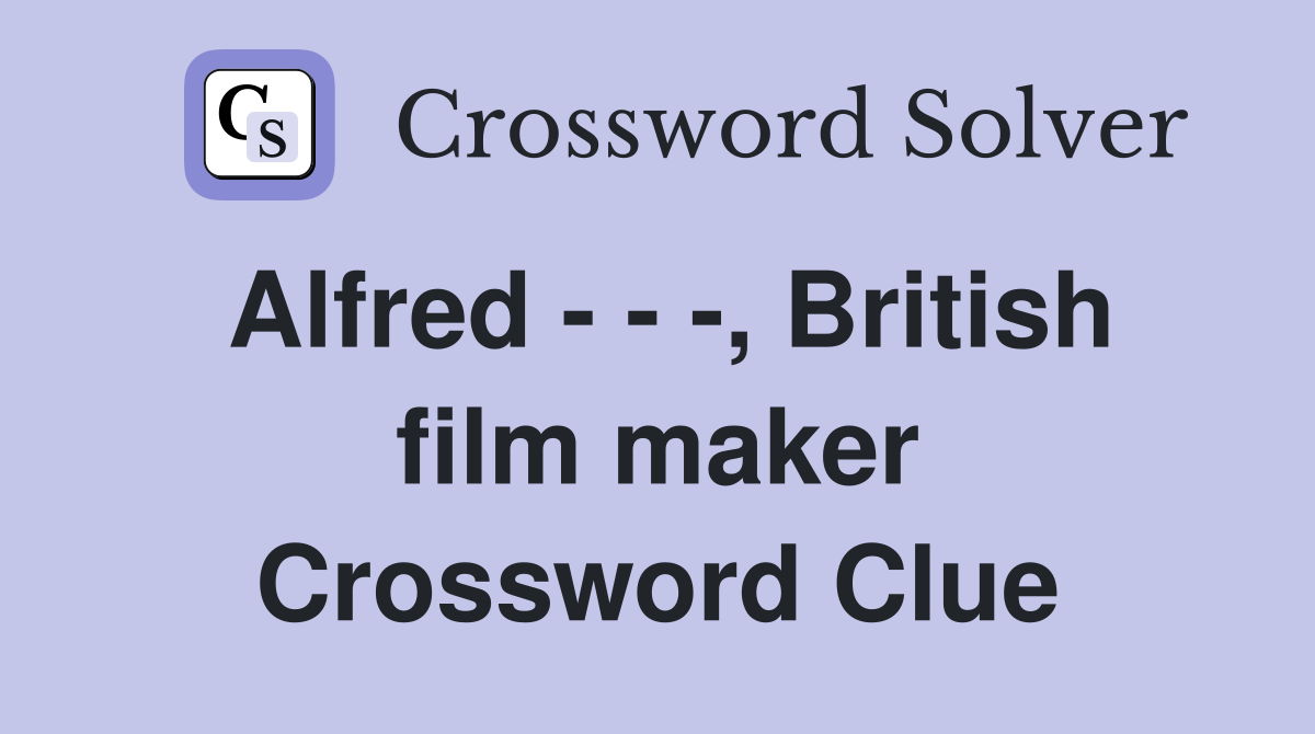 Alfred - - -, British film maker Crossword Clue