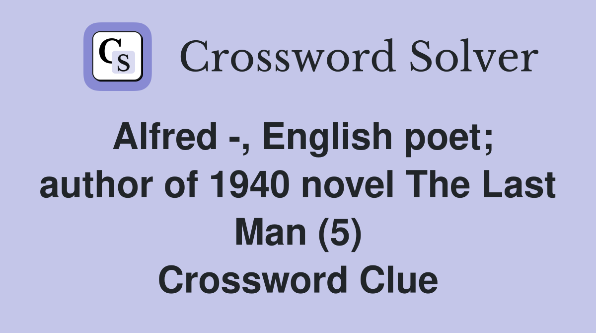 Alfred -, English poet; author of 1940 novel The Last Man (5) Crossword Clue