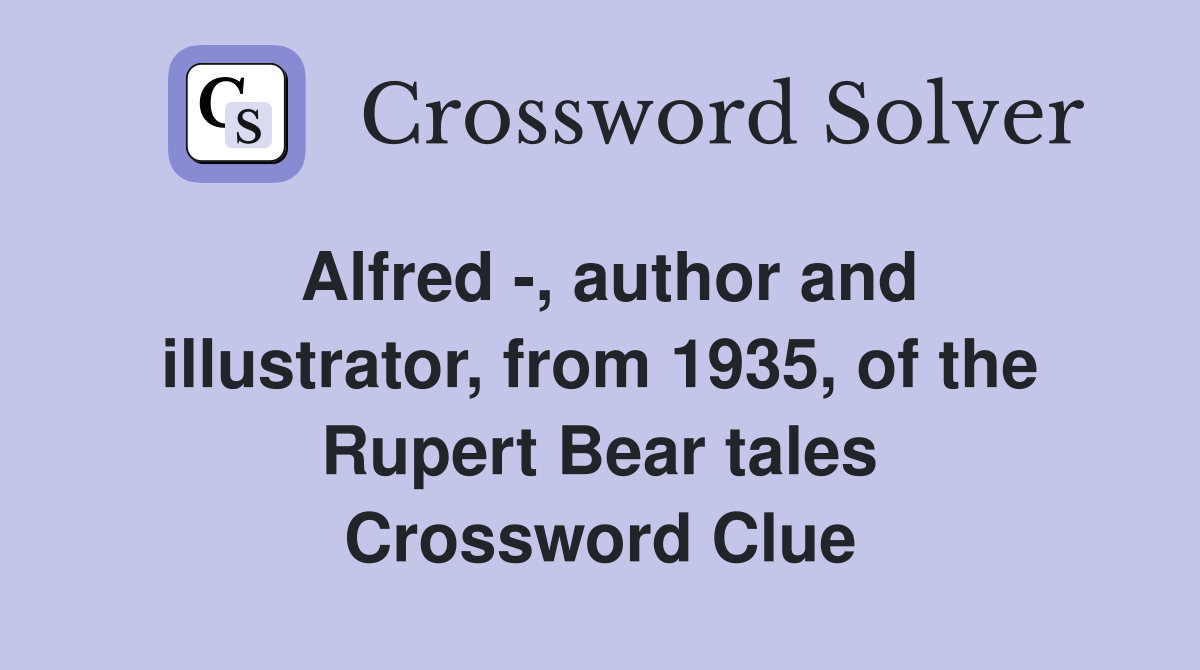 Alfred -, author and illustrator, from 1935, of the Rupert Bear tales Crossword Clue