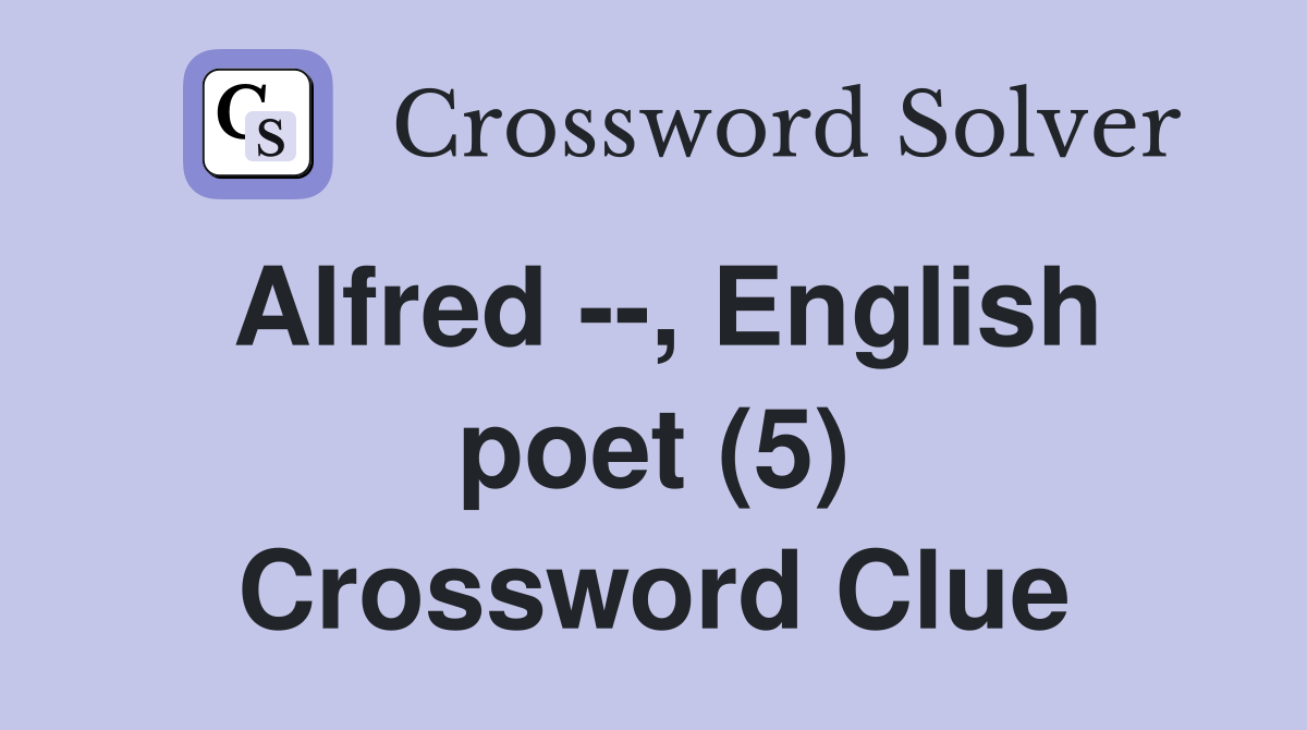 Alfred --, English poet (5) Crossword Clue