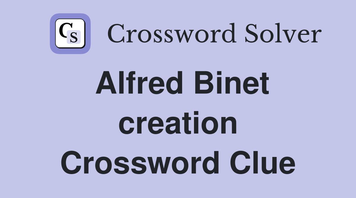 Alfred Binet creation Crossword Clue