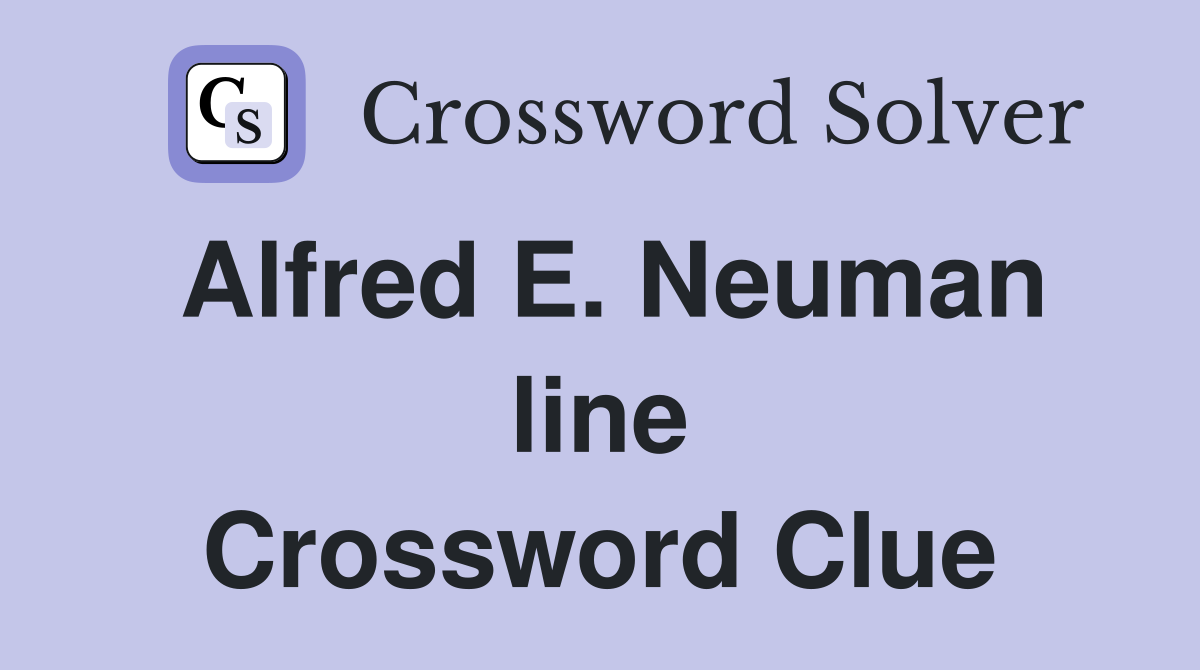 Alfred E. Neuman line Crossword Clue