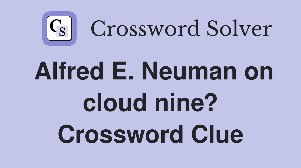 Alfred E. Neuman on cloud nine? Crossword Clue