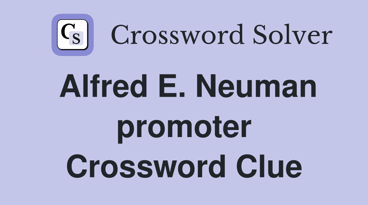 Alfred E. Neuman promoter Crossword Clue