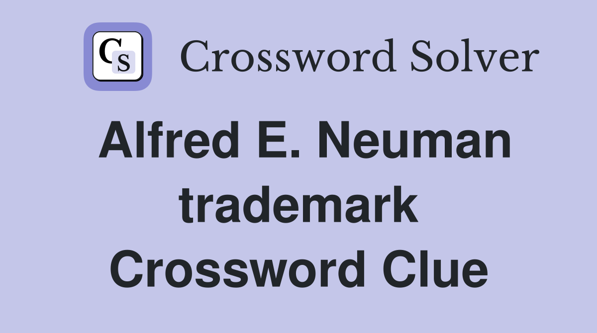 Alfred E. Neuman trademark Crossword Clue