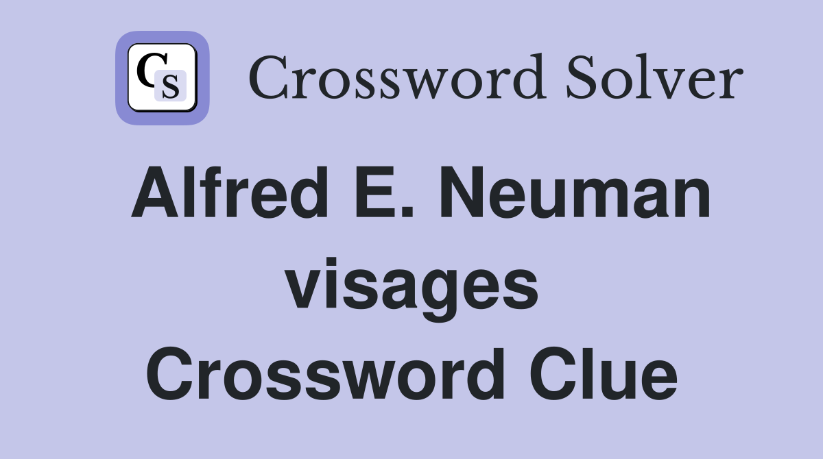 Alfred E. Neuman visages Crossword Clue