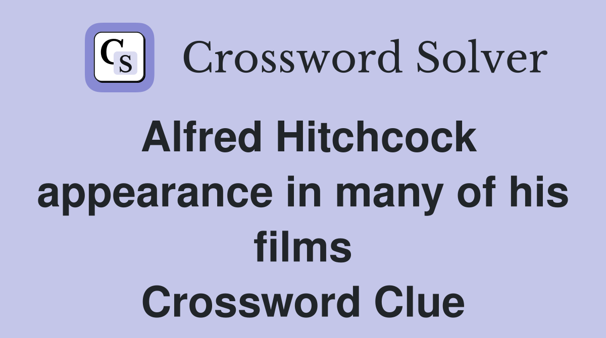 Alfred Hitchcock appearance in many of his films Crossword Clue
