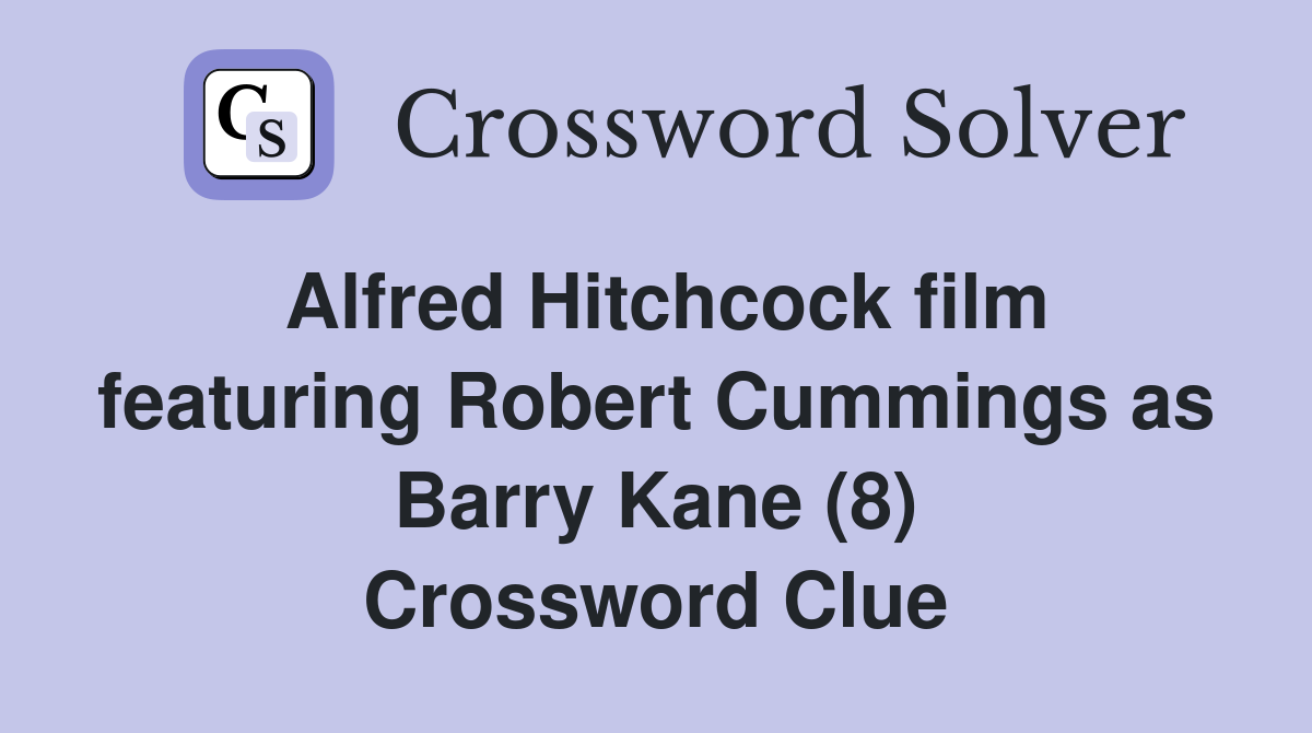 Alfred Hitchcock film featuring Robert Cummings as Barry Kane (8) Crossword Clue