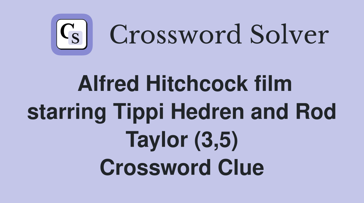 Alfred Hitchcock film starring Tippi Hedren and Rod Taylor (3,5) Crossword Clue