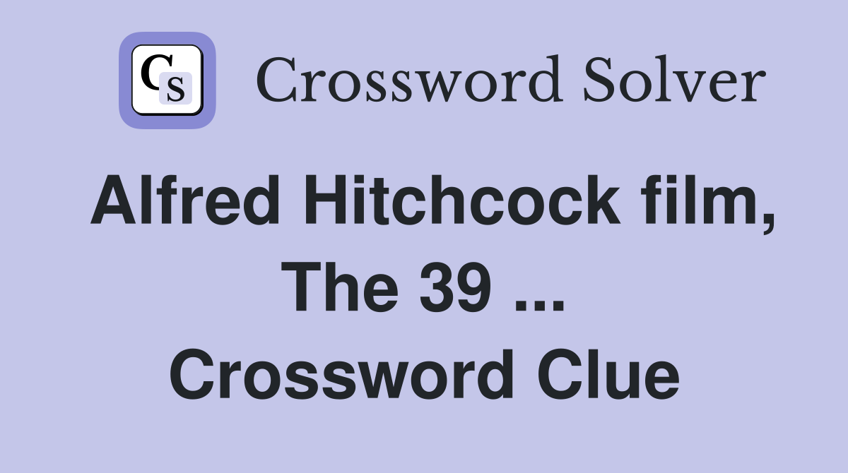 Alfred Hitchcock film, The 39 ... Crossword Clue