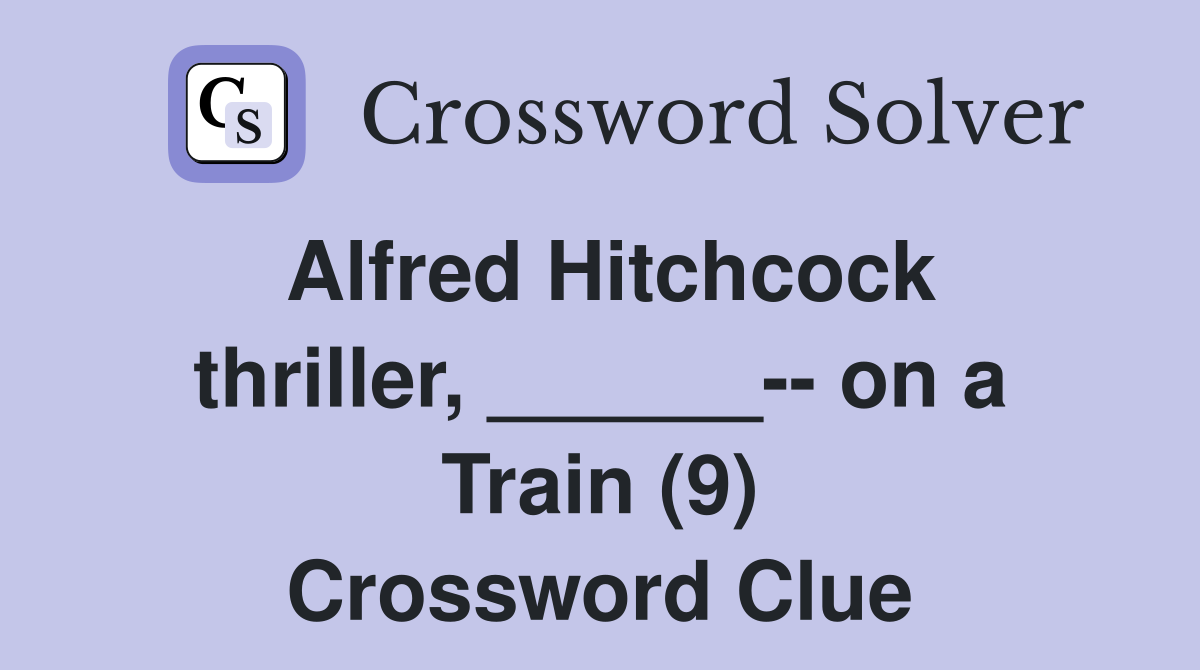 Alfred Hitchcock thriller, ______-- on a Train (9) Crossword Clue