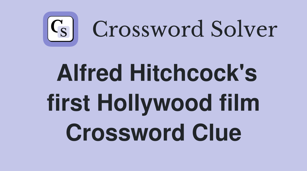 Alfred Hitchcock's first Hollywood film Crossword Clue