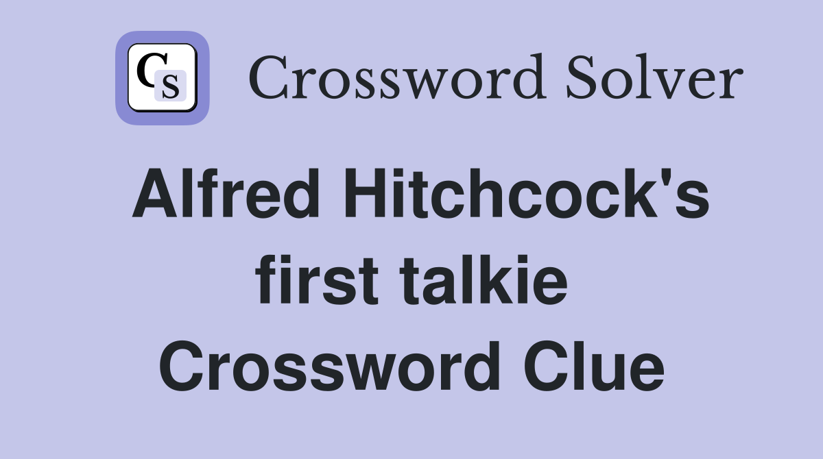 Alfred Hitchcock's first talkie Crossword Clue