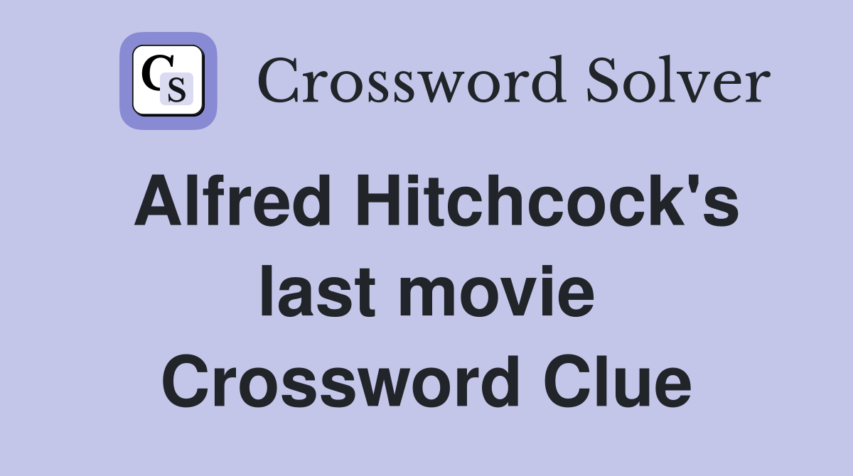 Alfred Hitchcock's last movie Crossword Clue