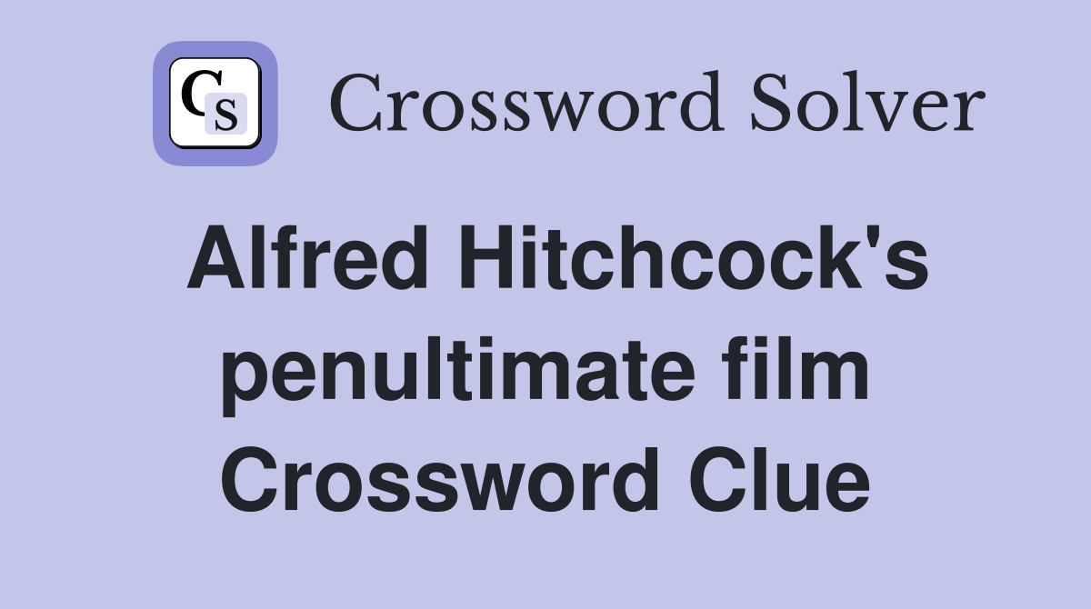 Alfred Hitchcock's penultimate film Crossword Clue