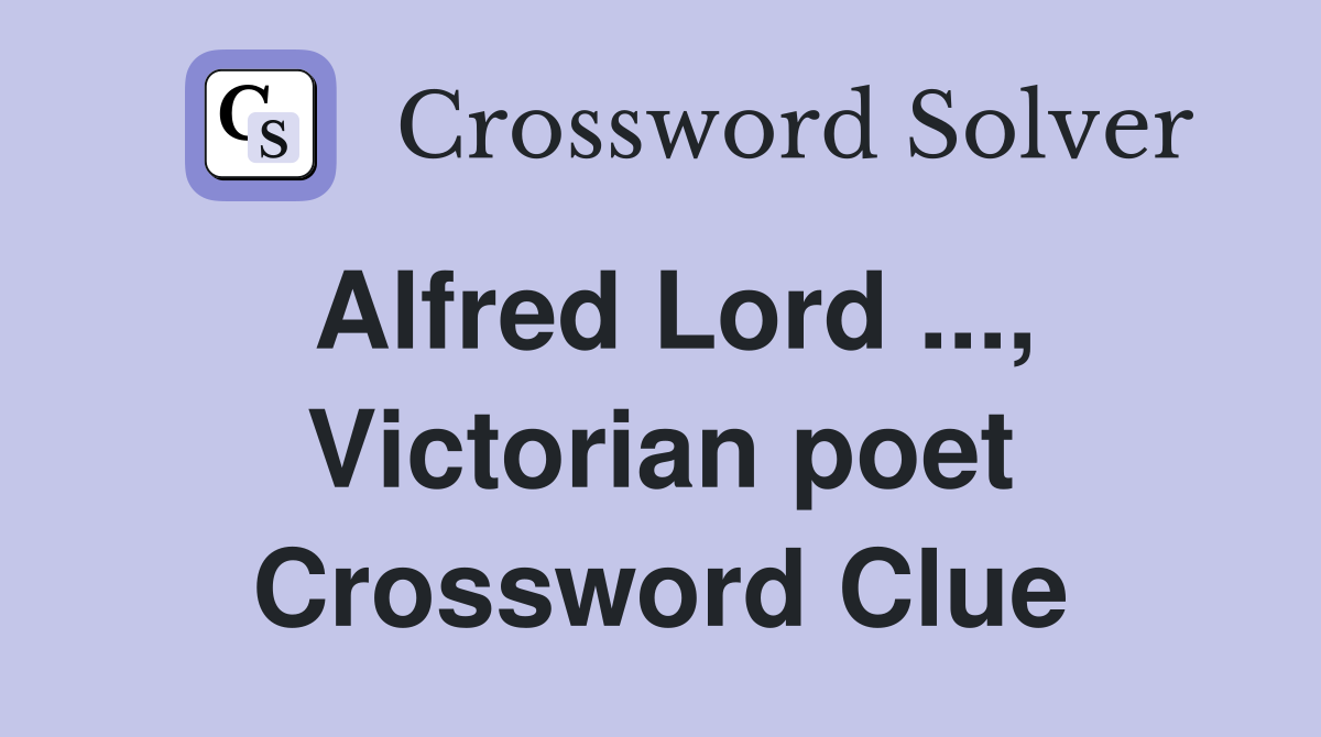 Alfred Lord ..., Victorian poet Crossword Clue