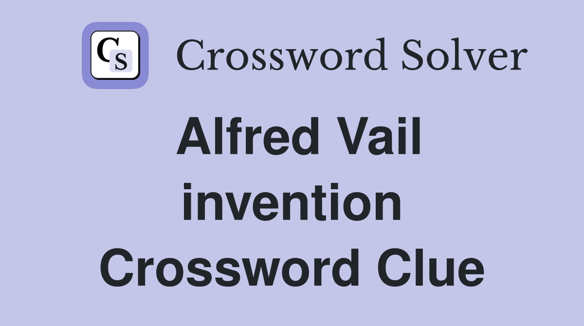 Alfred Vail invention Crossword Clue