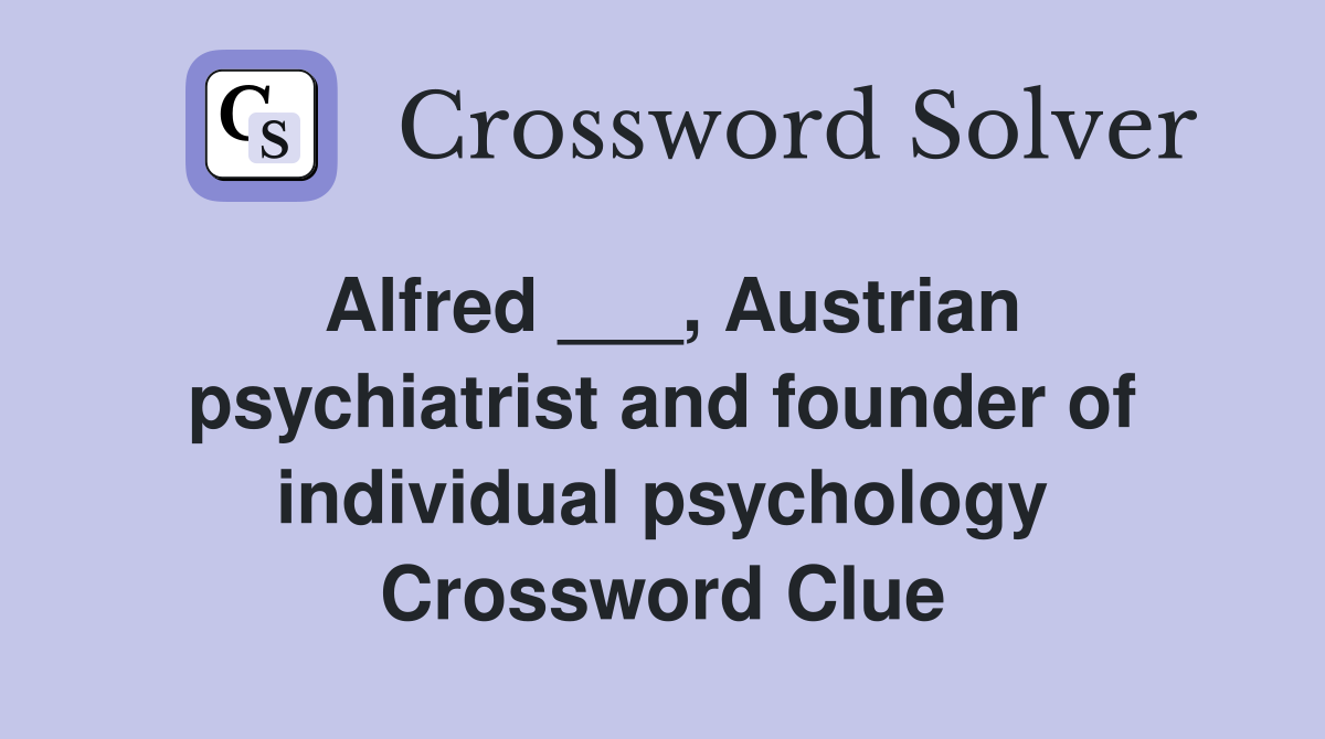 Alfred ___, Austrian psychiatrist and founder of individual psychology Crossword Clue