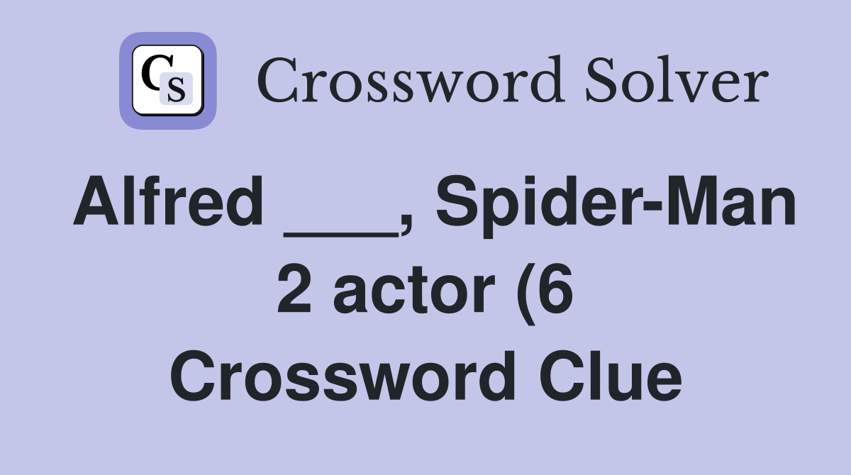 Alfred Spider Man 2 actor (6) Crossword Clue Answers Crossword Alfred Spider Man 2 actor (6) Crossword Clue Answers Crossword