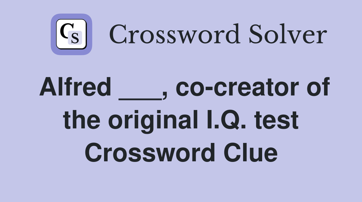 Alfred ___, co-creator of the original I.Q. test Crossword Clue