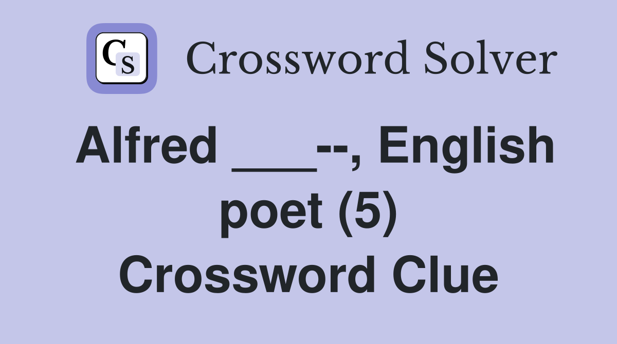 Alfred ___--, English poet (5) Crossword Clue