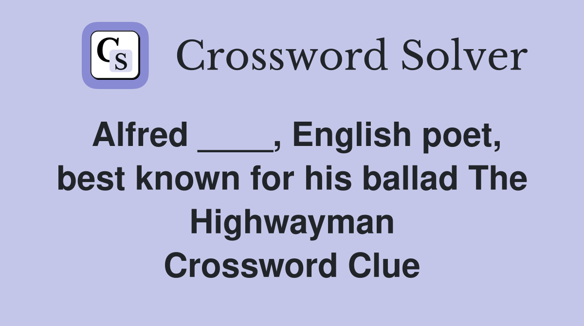 Alfred ____, English poet, best known for his ballad The Highwayman Crossword Clue