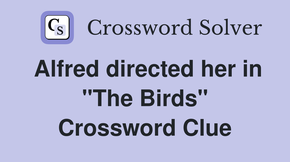 Alfred directed her in "The Birds" Crossword Clue