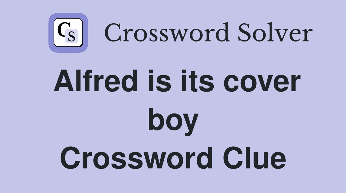 Alfred is its cover boy Crossword Clue