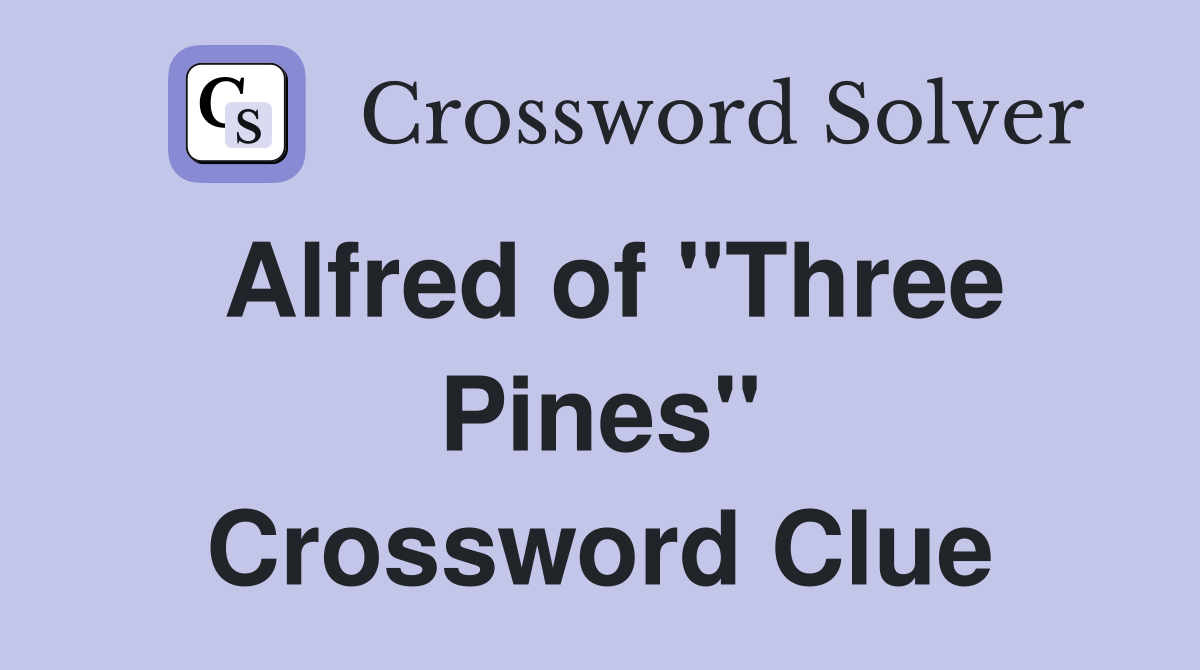 Alfred of "Three Pines" Crossword Clue