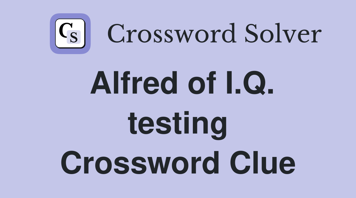 Alfred of I.Q. testing Crossword Clue