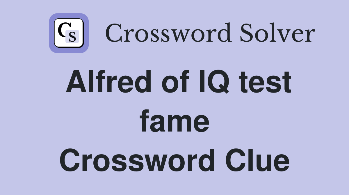 Alfred of IQ test fame Crossword Clue