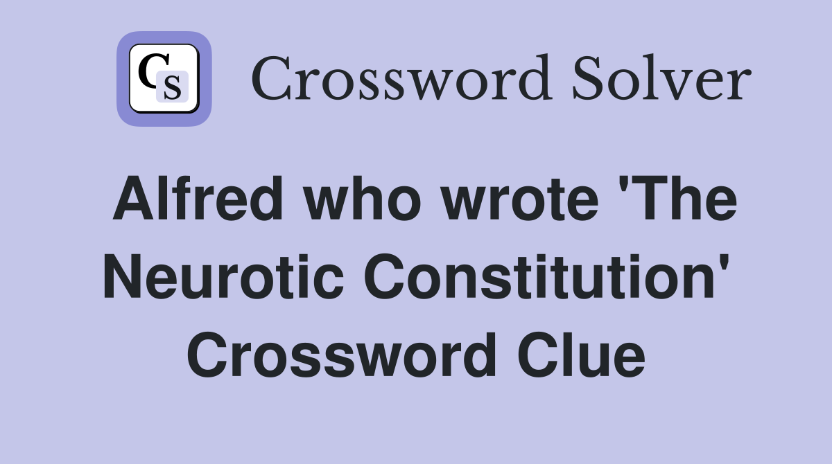Alfred who wrote 'The Neurotic Constitution' Crossword Clue