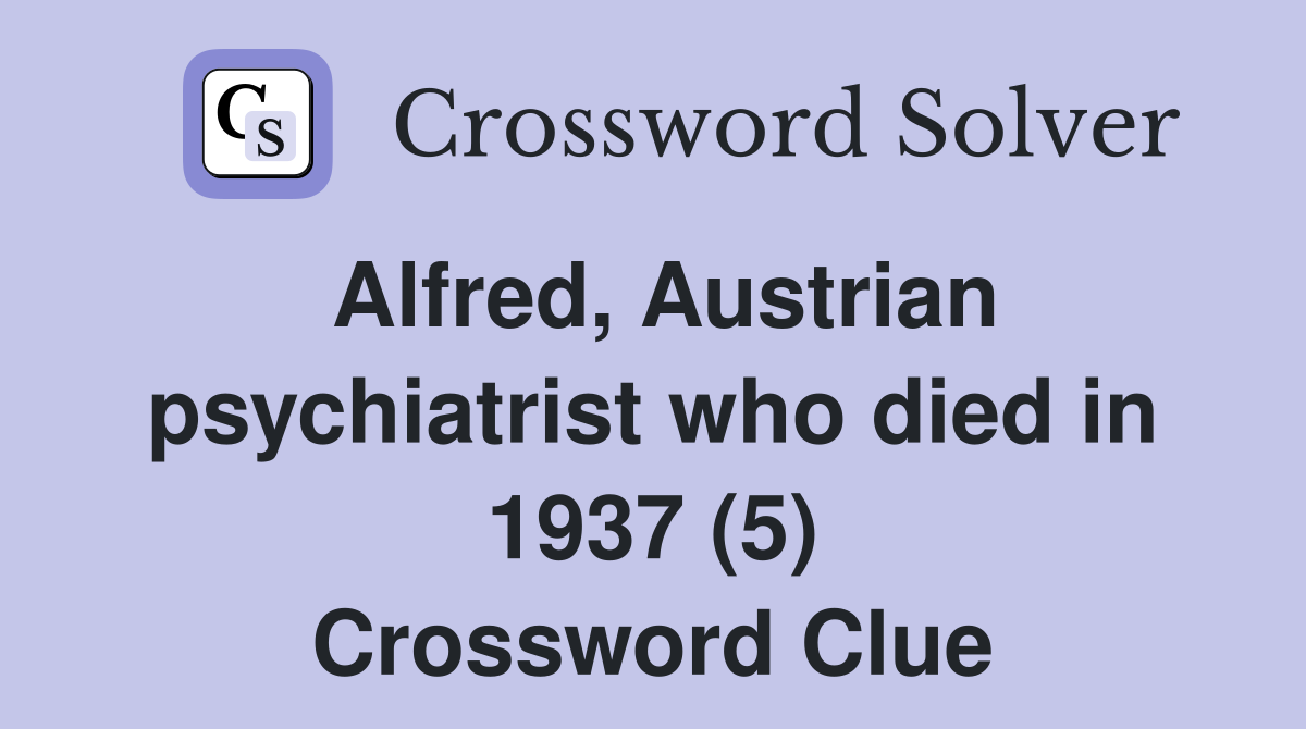 Alfred, Austrian psychiatrist who died in 1937 (5) Crossword Clue