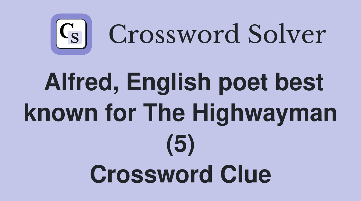 Alfred, English poet best known for The Highwayman (5) Crossword Clue