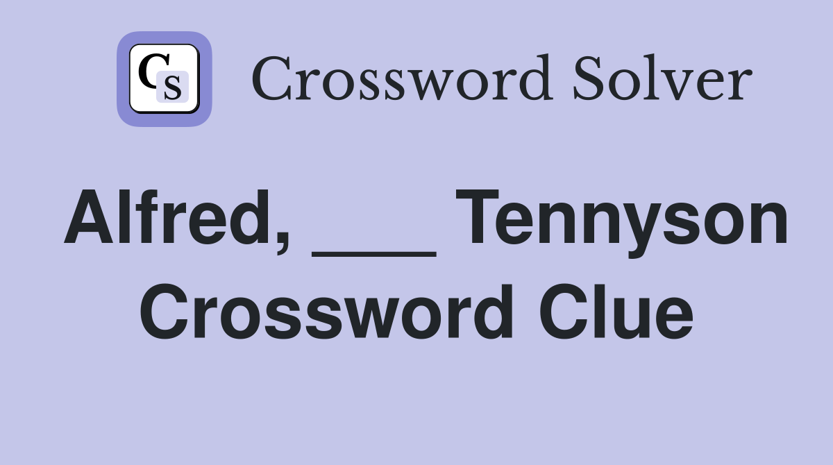 Alfred, ___ Tennyson Crossword Clue